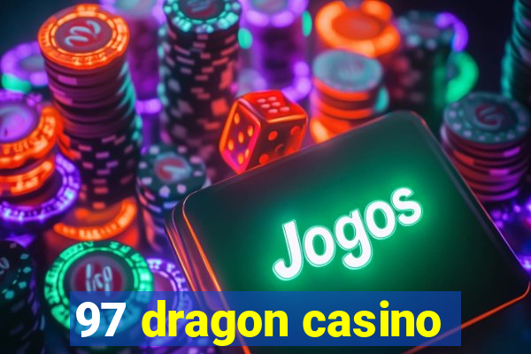 97 dragon casino